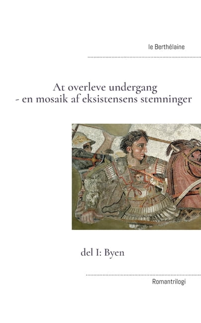 At overleve undergang - en mosaik af eksistensens stemninger: del I: Byen, (Paperback)