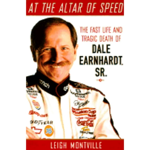 At the Altar of Speed: The Fast Life and Tragic Death of Dale Earnhardt (Hardcover) by Leigh Montville