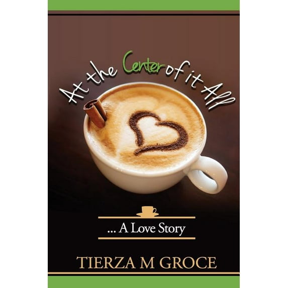 At the Center of it All....: A Love Story
