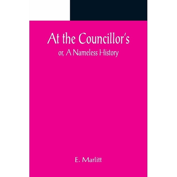 At the Councillor's; or, A Nameless History, (Paperback)