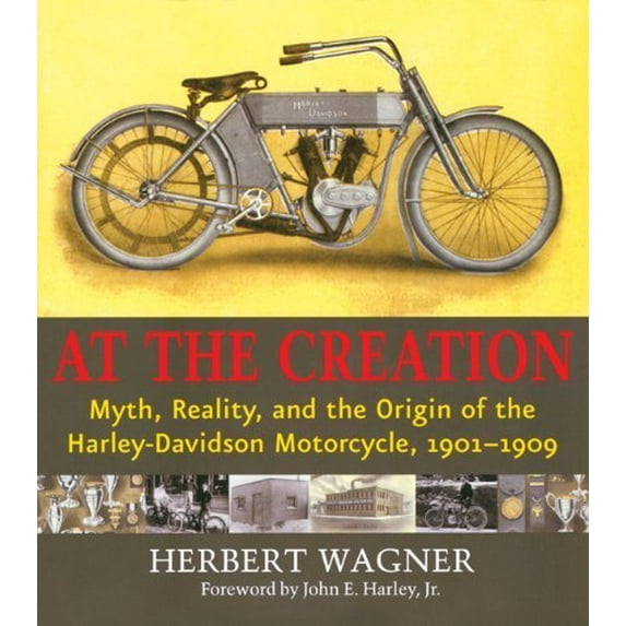 Pre-Owned At the Creation: Myth, Reality, and the Origin of the Harley-Davidson Motorcycle, 1901-1909 (Paperback) 0870203517 9780870203510