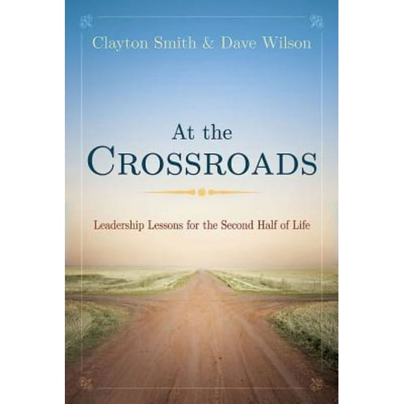 At the Crossroads: Leadership Lessons for the Second Half of Life, (Paperback)