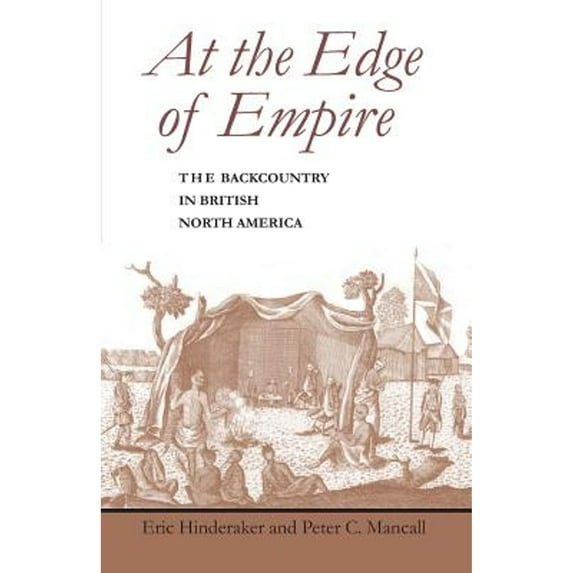 Pre-Owned At the Edge of Empire: The Backcountry in British North America (Paperback) 0801871379 9780801871375