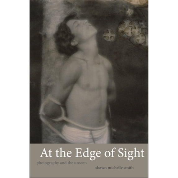 Pre-Owned At the Edge of Sight : Photography and the Unseen, Paperback by Smith, Shawn Michelle, ISBN 0822355027, ISBN-13 9780822355021