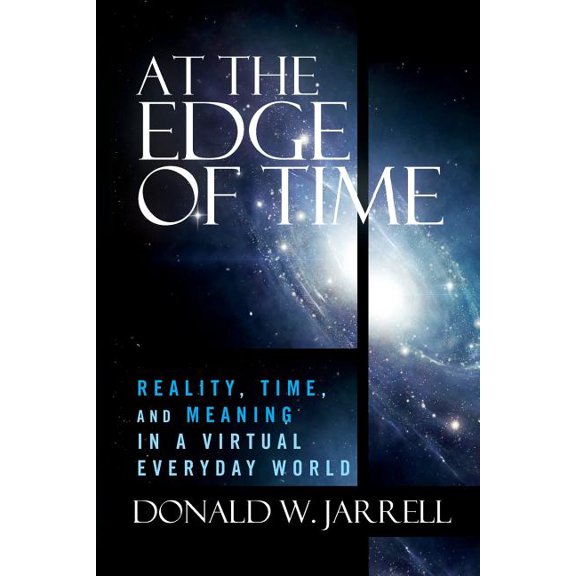 At the Edge of Time : Reality, Time, and Meaning in a Virtual Everyday World (Paperback)