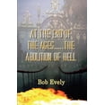 thumbnail image 1 of At the End of the Ages...the Abolition of Hell (Paperback) by Bob Evely, 1 of 1