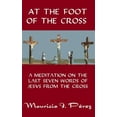 thumbnail image 1 of At the Foot of the Cross : A Meditation on the Seven Last Words of Jesus from the Cross, 1 of 1