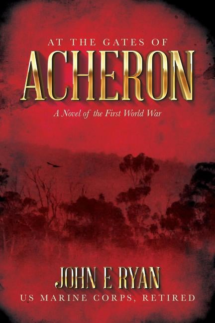 At the Gates of Acheron: A Novel of the First World War (Paperback) by John E Ryan