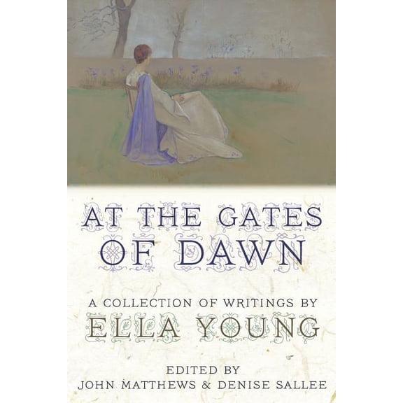 At the Gates of Dawn: A Collection of Writings by Ella Young, (Paperback)
