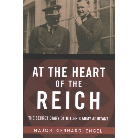 At the Heart of the Reich : The Secret Diary of Hitler's Army Adjutant (Hardcover)