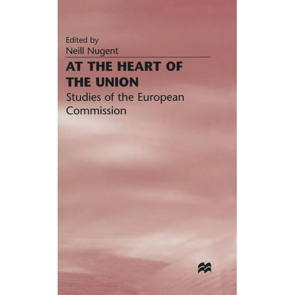 At the Heart of the Union: Studies of the European Commission, (Hardcover)