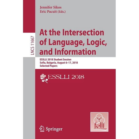 At the Intersection of Language, Logic, and Information: Esslli 2018 Student Session, Sofia, Bulgaria, August 6-17, 2018, (Paperback)