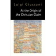 thumbnail image 1 of At the Origin of the Christian Claim (Paperback), 1 of 1