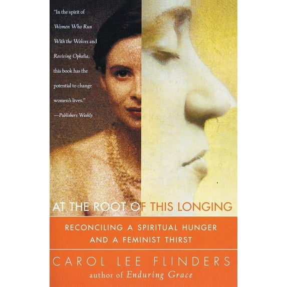 At the Root of This Longing: Reconciling a Spiritual Hunger and a Feminist Thirst, (Paperback)