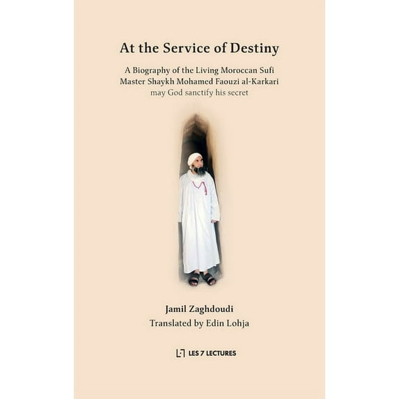 At the Service of Destiny: A Biography of the Living Moroccan Sufi Master Shaykh Mohamed Faouzi al-Karkari, (Paperback)