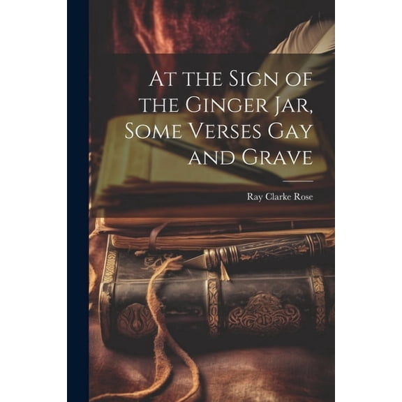At the Sign of the Ginger Jar, Some Verses Gay and Grave (Paperback)