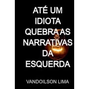 At  Um Idiota Quebra As Narrativas Da Esquerda, Paperback