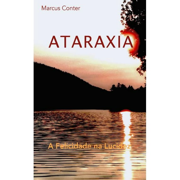 Ataraxia: A Felicidade na Lucidez, (Paperback)