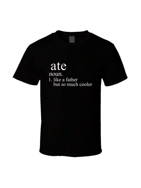Ate Noun Languages Definition Dad Father Father's Day Gift Cool T Shirt