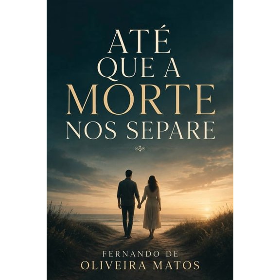 Ate Que a Morte Nos Separe: Um Casamento que honra a Deus e para sempre: Um Casamento que honra a Deus e para sempre, (Paperback)