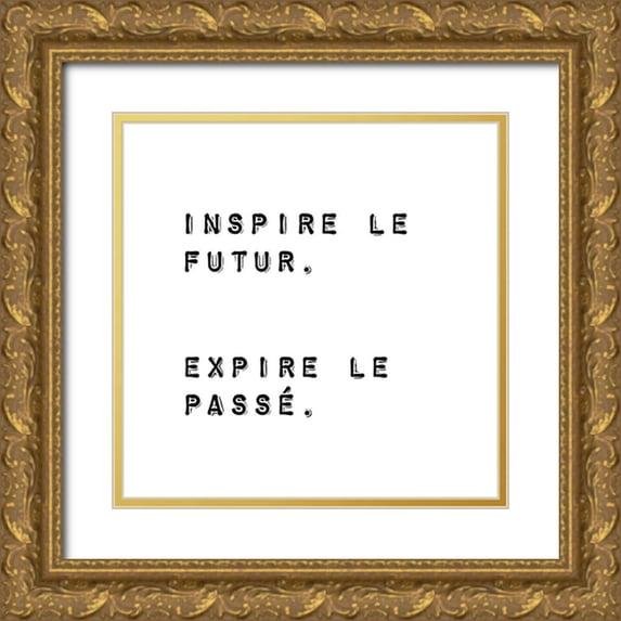 Atelier B Art Studio 26x26 Gold Ornate Wood Framed with Double Matting Museum Art Print Titled - INSPIRE THE FUTURE. EXPIRE THE PAST.