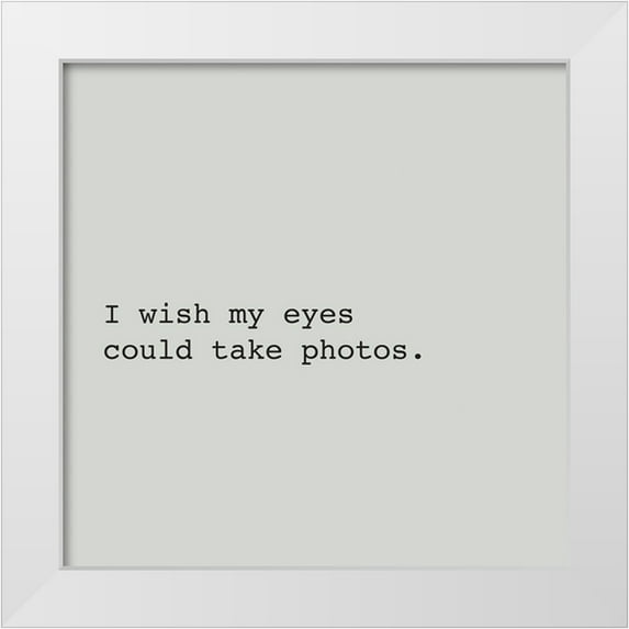 Atelier B Art Studio 26x26 White Modern Wood Framed Museum Art Print Titled - I WISH MY EYES COULD TAKE PHOTOS.