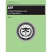 Atf Federal Explosives Law and Regulations 2012 Paperback