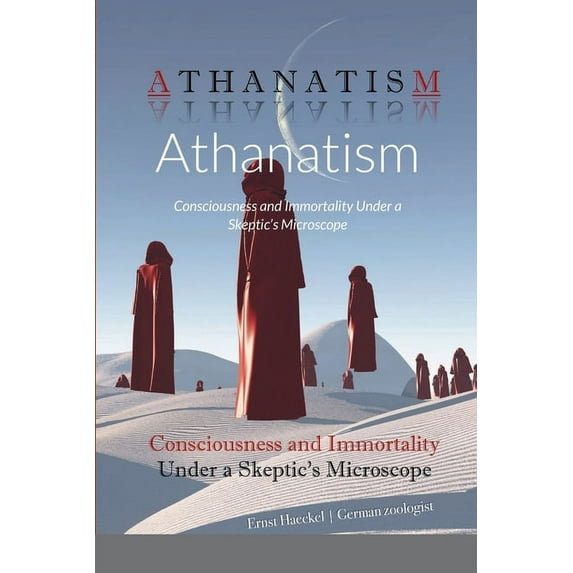 Athanatism: Consciousness and Immortality Under a Skeptic's Microscope (Paperback)