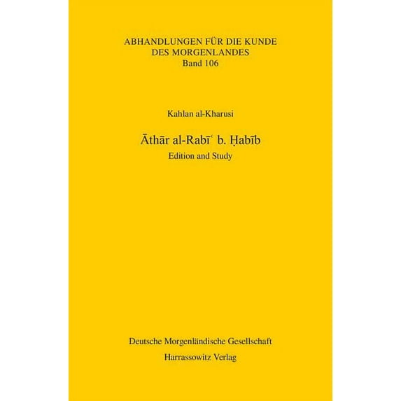 Abhandlungen Fur die Kunde Des Morgenlandes: Athar Al-Rabi B. Habib : Edition and Study (Series #106) (Paperback)