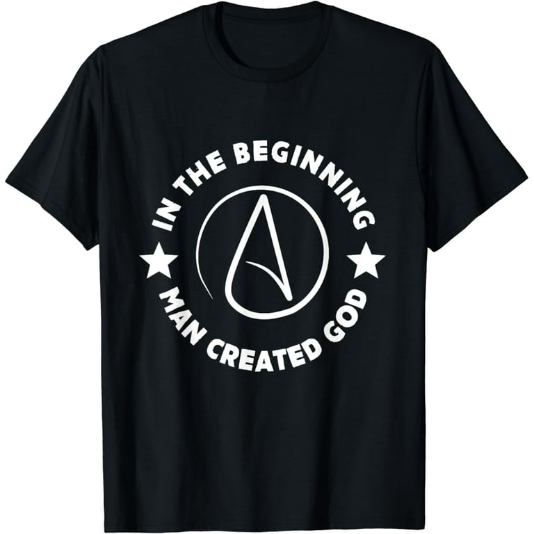 Man Created God Anti Religion Atheist Atheism T Shirt Man Created God Anti Religion Atheist Atheism T Shirt