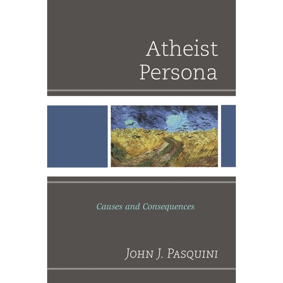 Atheist Persona: Causes and Consequences, (Paperback)