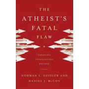 Atheists Fatal Flaw Exposing Conflicting Beliefs, Paperback