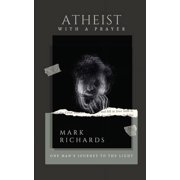 Atheist with a Prayer One Mans Journey to the Light, Paperback