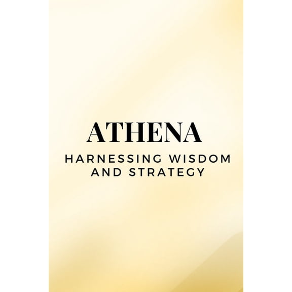 Athena - Harnessing Wisdom and Strategy, (Paperback)