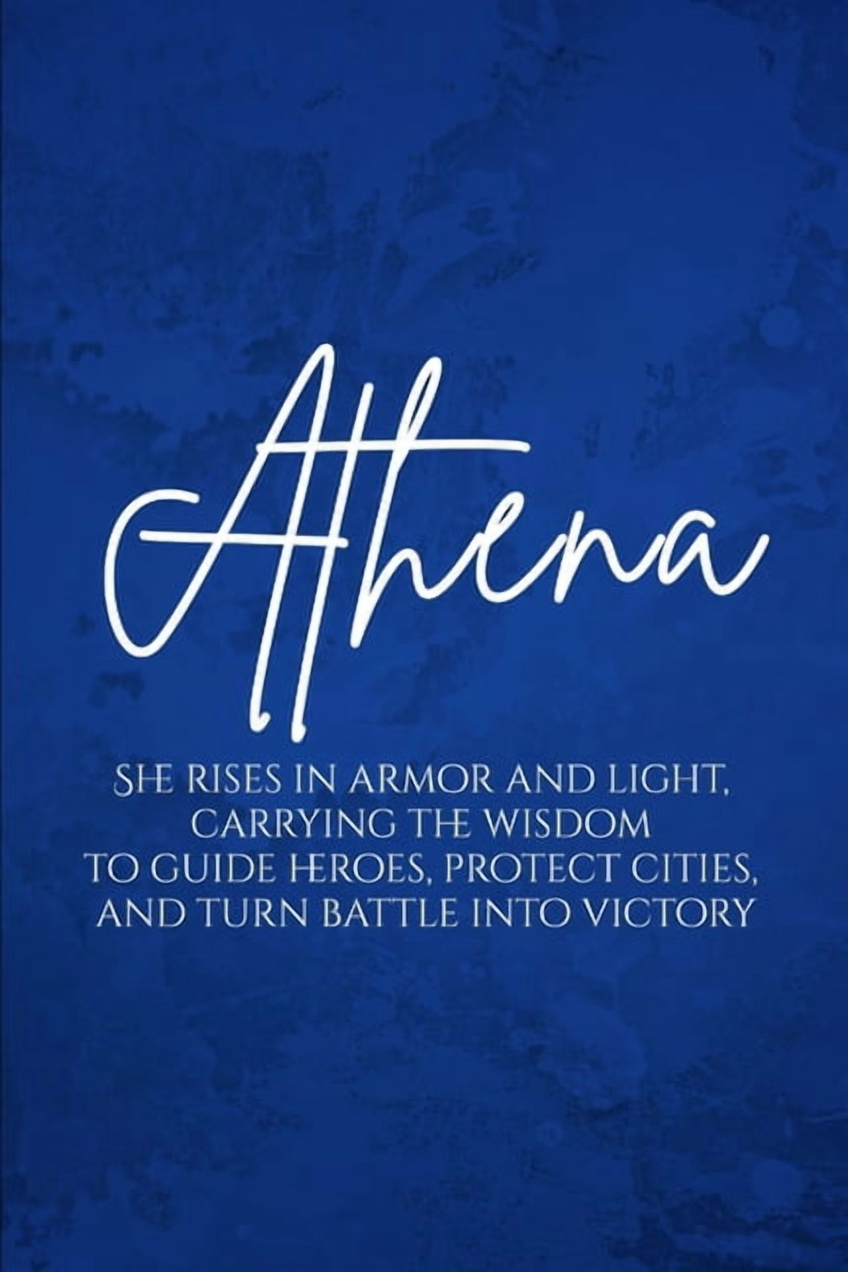 Athena: She rises in armor and light, carrying the wisdom to guide heroes, protect cities, and turn battle into victory., (Paperback)