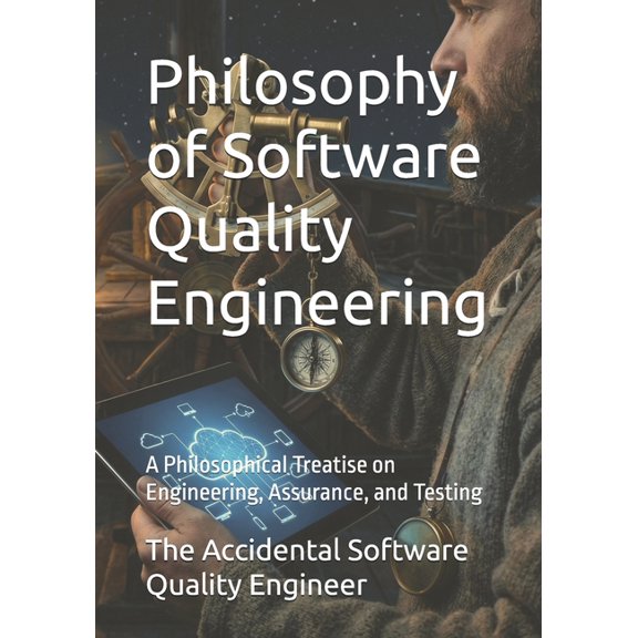 Atheneum - Elements of Software Quality Philosophy of Software Quality Engineering: A Philosophical Treatise on Engineering, Assurance, and Testing, Book 2, (Paperback)