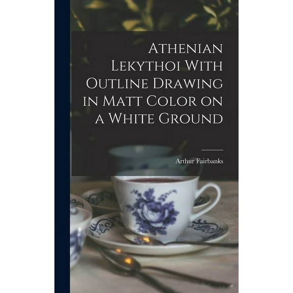 Athenian Lekythoi With Outline Drawing in Matt Color on a White Ground (Hardcover)