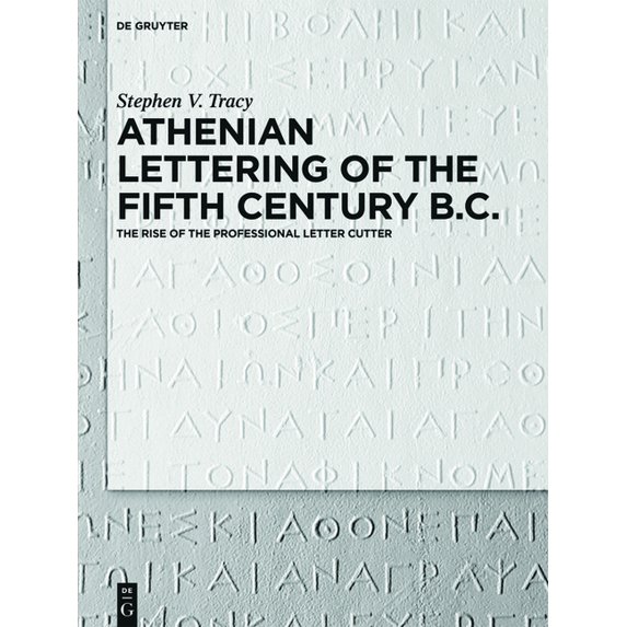 Athenian Lettering of the Fifth Century B.C.: The Rise of the Professional Letter Cutter, (Hardcover)