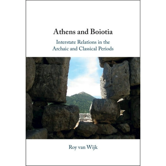 Athens and Boiotia: Interstate Relations in the Archaic and Classical Periods, (Hardcover)