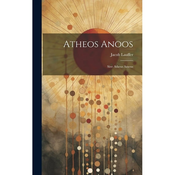 Atheos Anoos: Sive Atheus Amens (Hardcover)