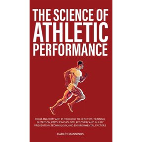 Athlete Domination The Science of Athletic Performance: From Anatomy and Physiology to Genetics, Training, Nutrition, PEDs, Psychology, Rec, (Hardcover)