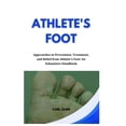 thumbnail image 1 of Athlete's Foot: Approaches to Prevention, Treatment, and Relief from Athlete's Foot: An Exhaustive Handbook, (Paperback), 1 of 1