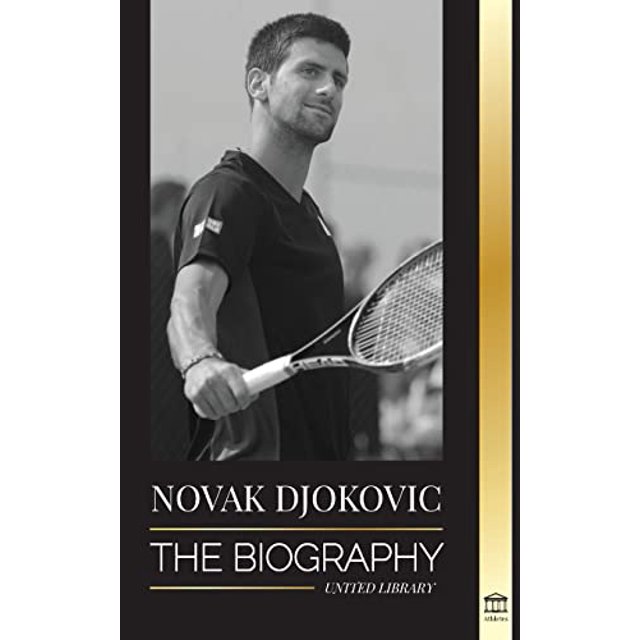 PreOwned Athletes Novak Djokovic The Biography of the Greatest Serbian Tennis Player and his