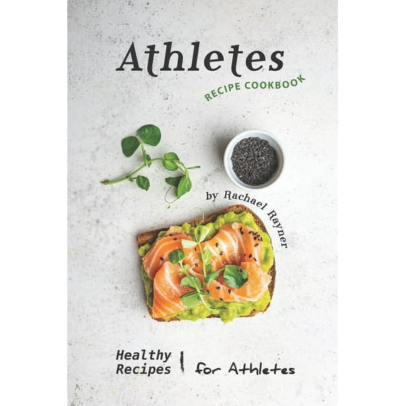 Athletes Recipe Cookbook: Healthy Recipes for Athletes