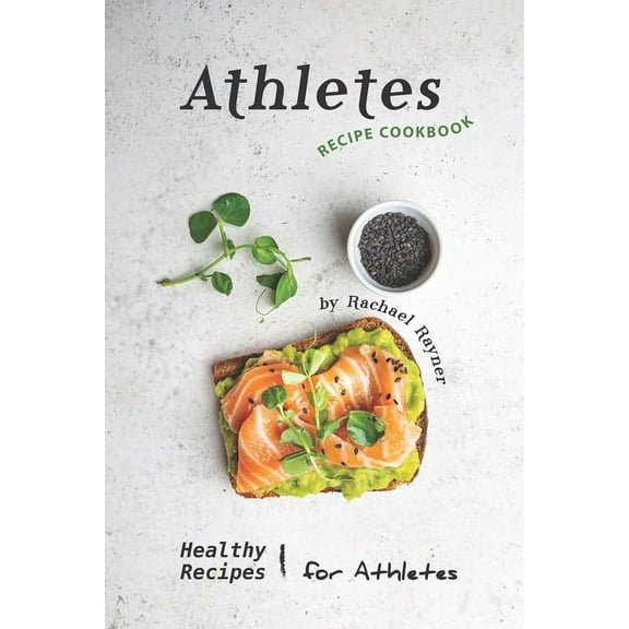 Athletes Recipe Cookbook: Healthy Recipes for Athletes