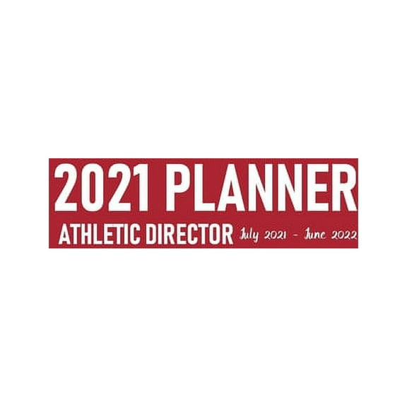 Athletic Director Planner 2021 July 2021-June 2022: Calendar to Schedule Team Meetings and Training Sessions Plus Address Pages for School Sports Team's Contact Details (Paperback)