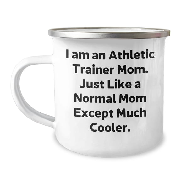 Athletic Trainer Mom Gifts from Mom to Friends, Graduation Unique Gifts for Her, Camping Mug, Funny Quote 'I Am An Athletic Trainer Mom. Just Like A Normal Mom Except Much Cooler.'