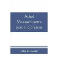 thumbnail image 1 of Athol, Massachusetts, past and present, (Paperback), 1 of 1