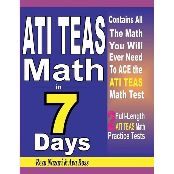 ATI TEAS Math in 7 Days: Step-By-Step Guide to Preparing for the ATI TEAS Math Test Quickly, (Paperback)