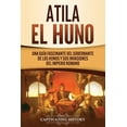 thumbnail image 1 of Atila el Huno: Una guÃ­a fascinante del gobernante de los hunos y sus invasiones del Imperio romano, (Paperback), 1 of 1